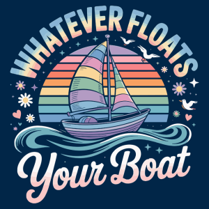 Whatever Floats your boat