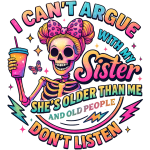 Can't argue with my Sister