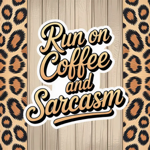 Run on Coffee & Sarcasm