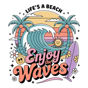 Life's a beach, enjoy the waves