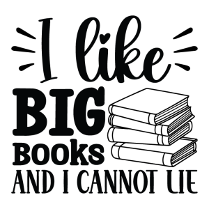 I like big books and I cannot lie