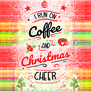 I run on coffee & Christmas cheer