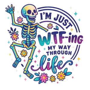 I'm just WTF-ing my way through life