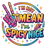 I'm not mean I'm spicy nice