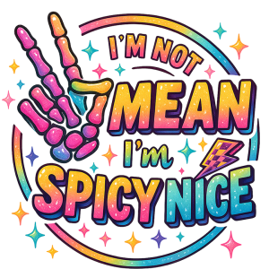 I'm not mean I'm spicy nice
