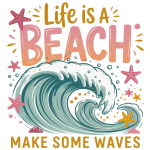 Life's a beach make some waves