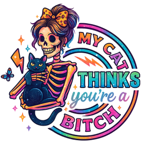 My cat thinks you're a bitch