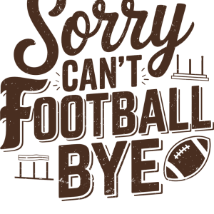 Sorry can't football bye