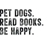 Pet dogs. Read books. be happy.