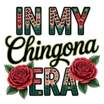 In my Chingona Era