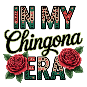 In my Chingona Era