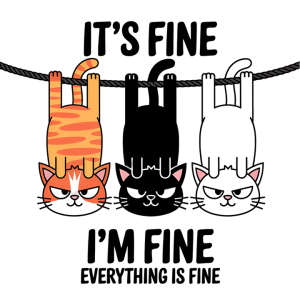 It's fine I'm fine Everything is fine