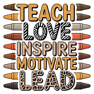 Teach Love Inspire Motivate Lead