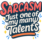 Sarcasm just one of my many talents