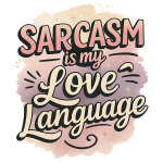 Sarcasm is my love language