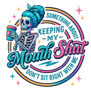 Something about keeping my mouth shut