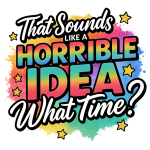 That sounds like a horrible idea