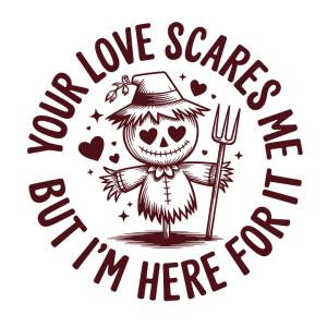 Your love scares me but I'm here for it