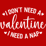 I don't need a Valentine I need a nap