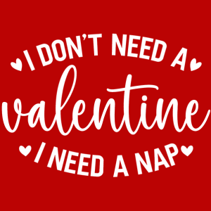 I don't need a Valentine I need a nap