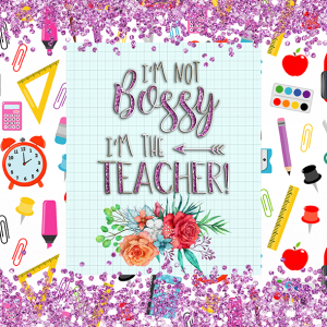 I'm not bossy I'm the teacher