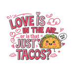 Love is in the air, or is that just tacos?