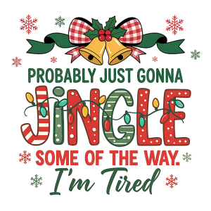 Probably just going to jingle some of the way