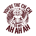 You're the CH CH to my AH AH AH